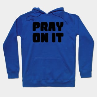 PRAY ON IT Hoodie